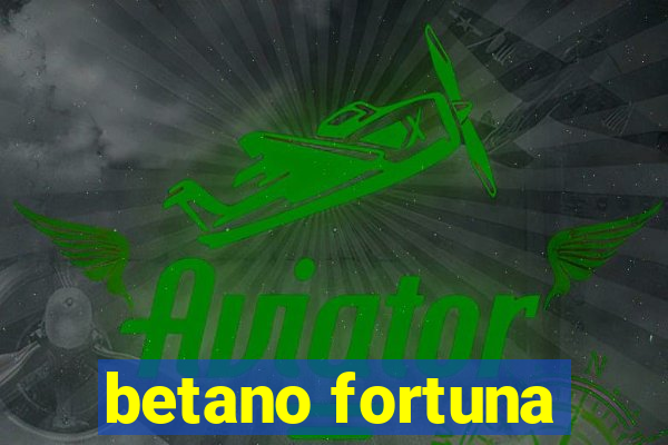 betano fortuna